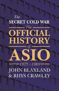 Cover image for The Secret Cold War: The Official History of ASIO, 1976 - 1989