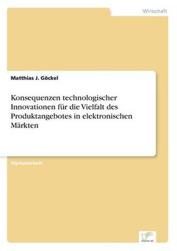 Cover image for Konsequenzen technologischer Innovationen fur die Vielfalt des Produktangebotes in elektronischen Markten