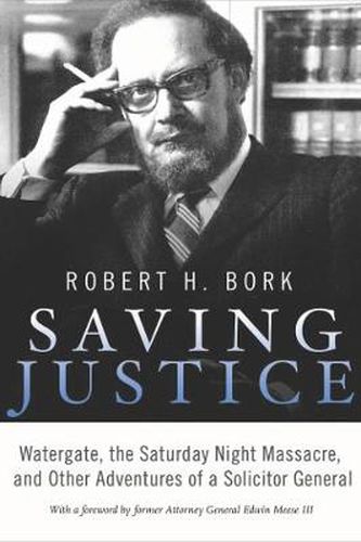 Cover image for Saving Justice: Watergate, the Saturday Night Massacre, and Other Adventures of a Solicitor General