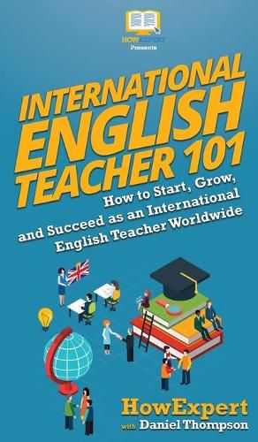 International English Teacher 101: How to Start, Grow, and Succeed as an International English