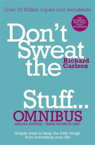 Cover image for Don't Sweat the Small Stuff... Omnibus: Comprises of Don't Sweat the Small Stuff, Don't Sweat the Small Stuff at Work, Don't Sweat the Small Stuff about Money