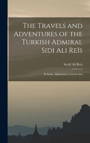 The Travels and Adventures of the Turkish Admiral Sidi Ali Reis