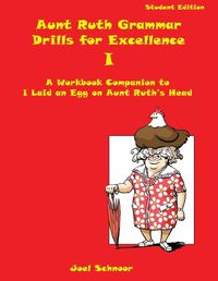 Cover image for Aunt Ruth Grammar Drills for Excellence I: A workbook companion to I Laid an Egg on Aunt Ruth's Head