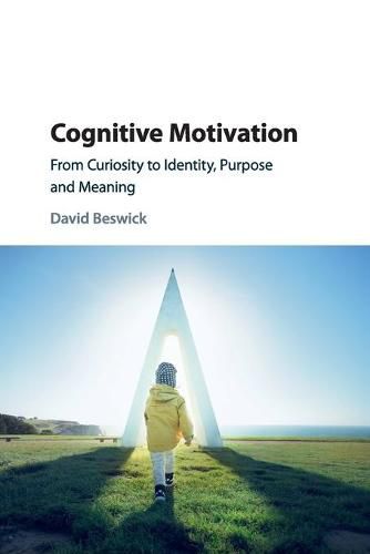 Cognitive Motivation: From Curiosity to Identity, Purpose and Meaning