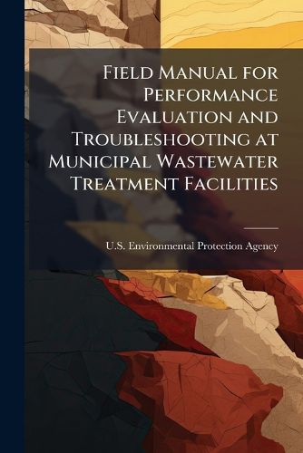 Cover image for Field Manual for Performance Evaluation and Troubleshooting at Municipal Wastewater Treatment Facilities