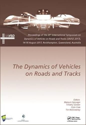 Dynamics of Vehicles on Roads and Tracks: Proceedings of the 25th International Symposium on Dynamics of Vehicles on Roads and Tracks (IAVSD 2017), 14-18 August 2017, Rockhampton, Queensland, Australia