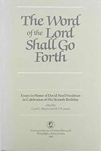 The Word of the Lord Shall Go Forth: Essays in Honor of David Noel Freedman in Celebration of His Sixtieth Birthday