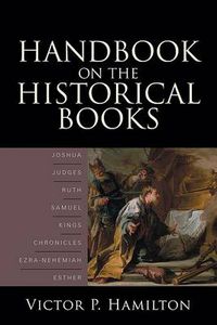 Cover image for Handbook on the Historical Books - Joshua, Judges, Ruth, Samuel, Kings, Chronicles, Ezra-Nehemiah, Esther
