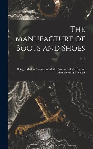 Cover image for The Manufacture of Boots and Shoes