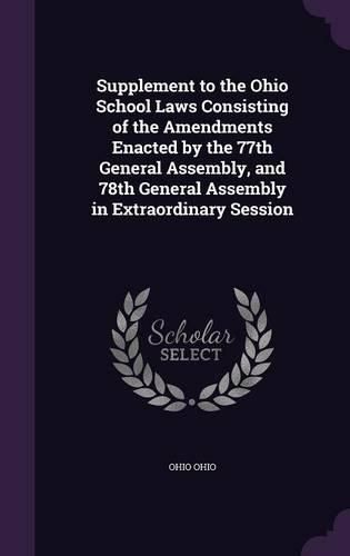Cover image for Supplement to the Ohio School Laws Consisting of the Amendments Enacted by the 77th General Assembly, and 78th General Assembly in Extraordinary Session