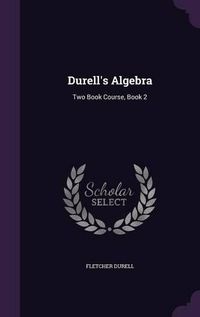 Cover image for Durell's Algebra: Two Book Course, Book 2