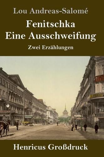 Fenitschka / Eine Ausschweifung (Grossdruck): Zwei Erzahlungen