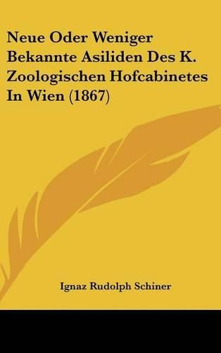 Neue Oder Weniger Bekannte Asiliden Des K. Zoologischen Hofcabinetes in Wien (1867)