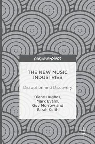 The New Music Industries: Disruption and Discovery