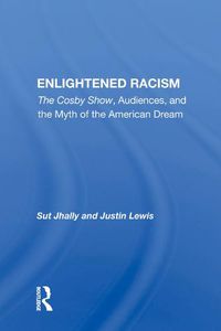Cover image for Enlightened Racism: The Cosby Show, Audiences, and the Myth of the American Dream