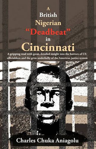 Cover image for A British Nigerian Deadbeat in Cincinnati: ...a Gripping Read with Great, Detailed Insight Into the Horrors of Us Officialdom and the Grim Underbe