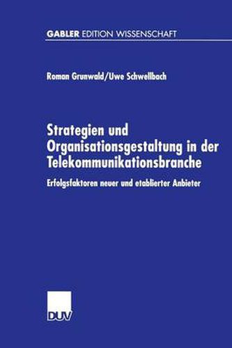 Cover image for Strategien Und Organisationsgestaltung in Der Telekommunikationsbranche: Erfolgsfaktoren Neuer Und Etablierter Anbieter