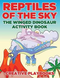 Cover image for Reptiles of the Sky: The Winged Dinosaur Activity Book