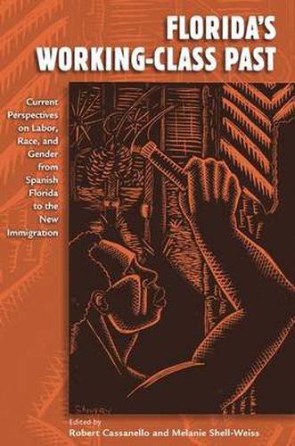 Cover image for Florida's Working-Class Past: Current Perspectives on Labor, Race and Gender from Spanish Florida to the New Immigration