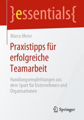 Cover image for Praxistipps fur erfolgreiche Teamarbeit: Handlungsempfehlungen aus dem Sport fur Unternehmen und Organisationen