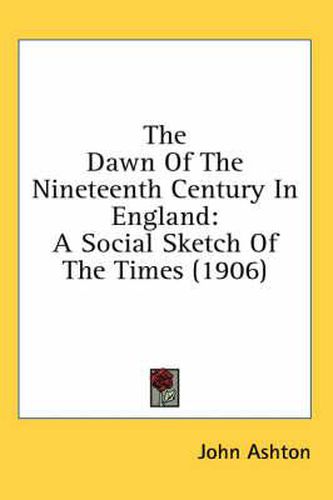 The Dawn of the Nineteenth Century in England: A Social Sketch of the Times (1906)