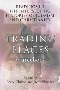 Cover image for Trading Places Sourcebook: Readings in The Intersecting Histories of Judaism and Christianity