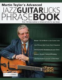 Cover image for Martin Taylor's Advanced Jazz Guitar Licks Phrase Book: Over 130 Intermediate to Advanced Licks for Jazz Guitar