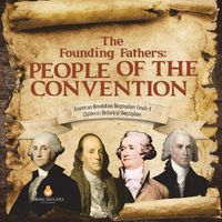 Cover image for The Founding Fathers: People of the Convention American Revolution Biographies Grade 4 Children's Historical Biographies