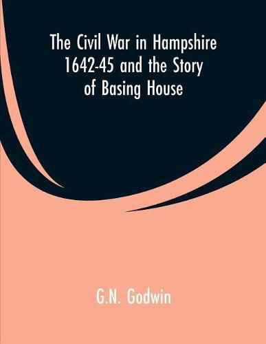 Cover image for The Civil War in Hampshire 1642-45 and the Story of Basing House