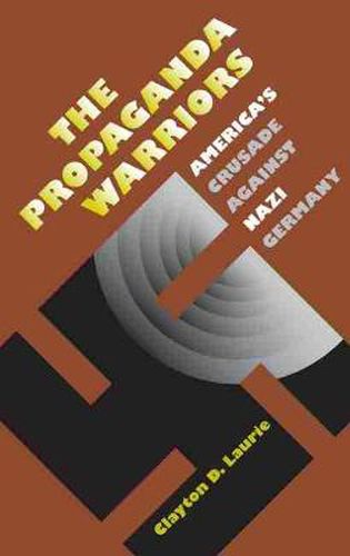 Cover image for The Propaganda Warriors: America's Crusade Against Nazi Germany