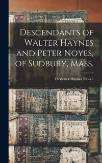 Cover image for Descendants of Walter Haynes and Peter Noyes, of Sudbury, Mass.