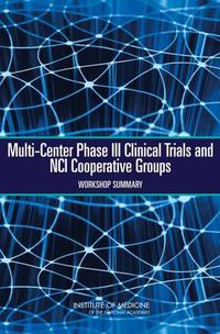 Cover image for Multi-Center Phase III Clinical Trials and NCI Cooperative Groups: Workshop Summary