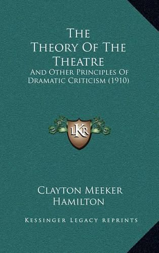 The Theory of the Theatre: And Other Principles of Dramatic Criticism (1910)