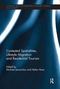 Cover image for Contested Spatialities, Lifestyle Migration and Residential Tourism