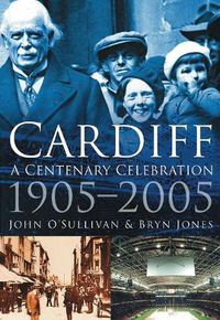 Cover image for Cardiff: A Centenary Celebration 1905-2005