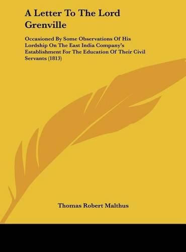 A Letter to the Lord Grenville: Occasioned by Some Observations of His Lordship on the East India Company's Establishment for the Education of Their Civil Servants (1813)