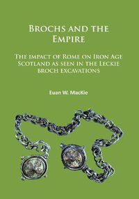 Cover image for Brochs and the Empire: The impact of Rome on Iron Age Scotland as seen in the Leckie broch excavations