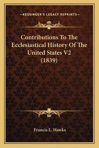 Cover image for Contributions to the Ecclesiastical History of the United States V2 (1839)