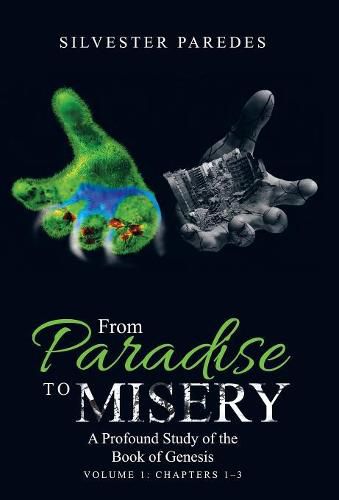 Cover image for From Paradise to Misery: A Profound Study of the Book of Genesis Volume 1: Chapters 1-3