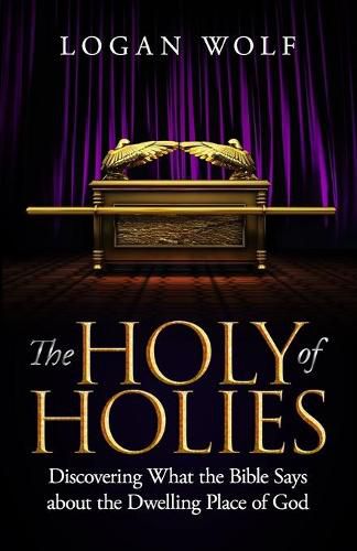 Cover image for The Holy of Holies: Discovering What the Bible Says About the Dwelling Place of God