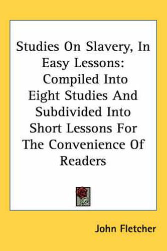 Cover image for Studies On Slavery, In Easy Lessons: Compiled Into Eight Studies And Subdivided Into Short Lessons For The Convenience Of Readers