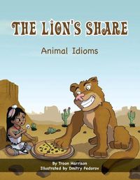 Cover image for The Lion's Share: Animal Idioms (A Multicultural Book)