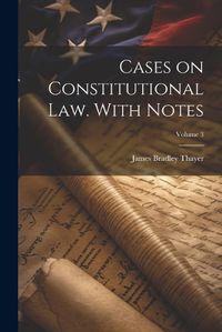 Cover image for Cases on Constitutional law. With Notes; Volume 3