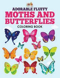 Cover image for Adorable Fluffy Moths and Butterflies Coloring Book