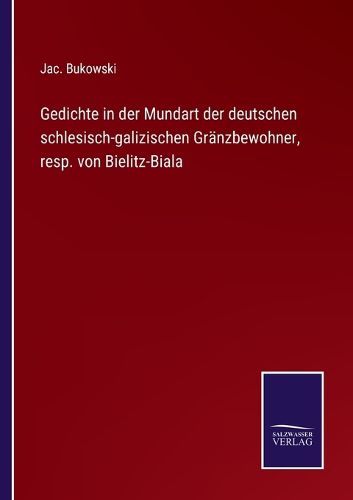 Cover image for Gedichte in der Mundart der deutschen schlesisch-galizischen Granzbewohner, resp. von Bielitz-Biala