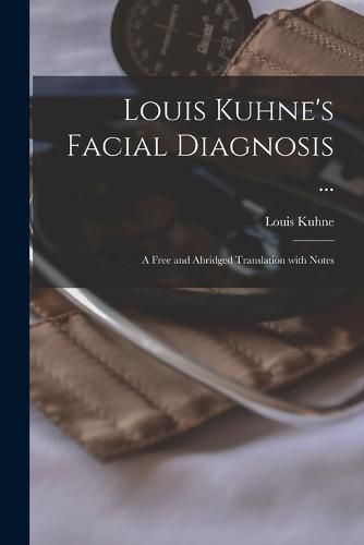 Cover image for Louis Kuhne's Facial Diagnosis ...: a Free and Abridged Translation With Notes