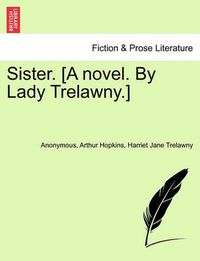 Cover image for Sister. [A Novel. by Lady Trelawny.]