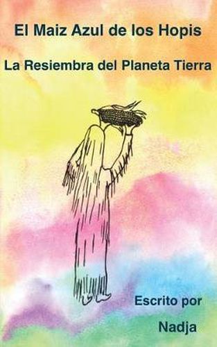 Cover image for El Maiz Azul de Los Hopis: La Resiembra del Planeta Tierra