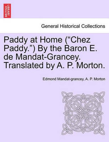 Cover image for Paddy at Home ( Chez Paddy. ) by the Baron E. de Mandat-Grancey. Translated by A. P. Morton.