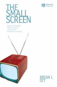 Cover image for The Small Screen: How Television Equips Us to Live in the Information Age